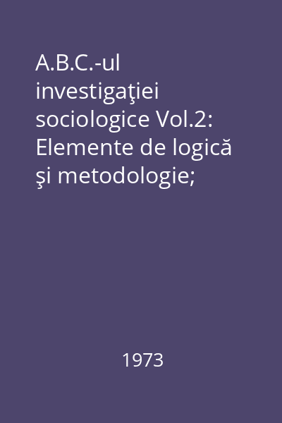 A.B.C.-ul investigaţiei sociologice Vol.2: Elemente de logică şi metodologie; Propoziţia