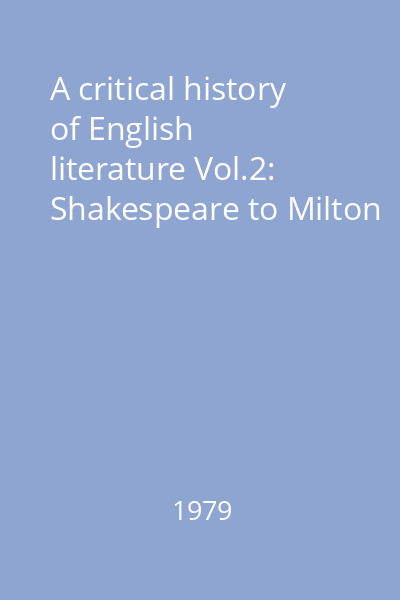 A critical history of English literature Vol.2: Shakespeare to Milton