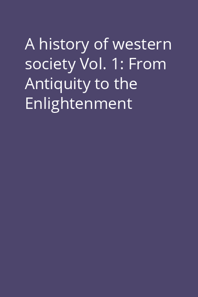 A history of western society Vol. 1: From Antiquity to the Enlightenment