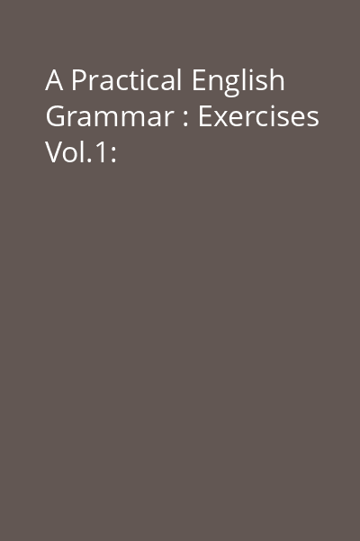 A Practical English Grammar : Exercises Vol.1: