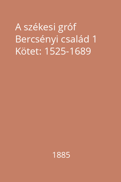 A székesi gróf Bercsényi család 1 Kötet: 1525-1689