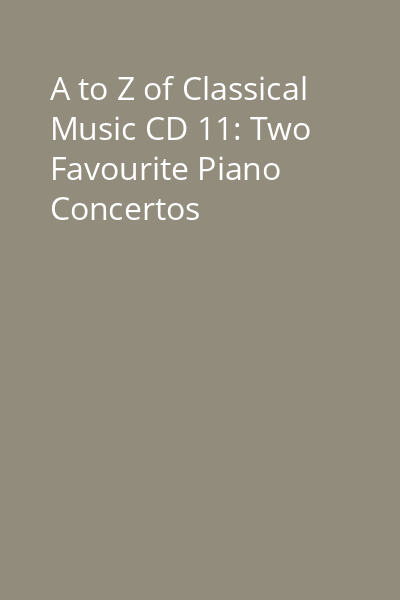 A to Z of Classical Music CD 11: Two Favourite Piano Concertos