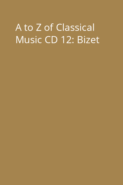A to Z of Classical Music CD 12: Bizet