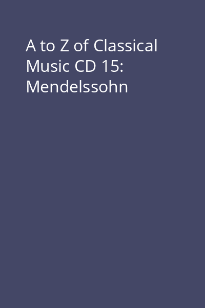 A to Z of Classical Music CD 15: Mendelssohn