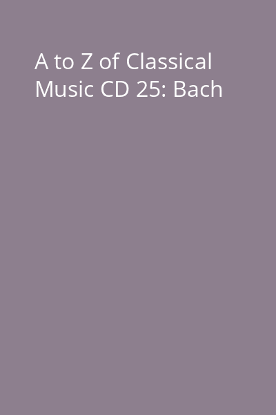 A to Z of Classical Music CD 25: Bach