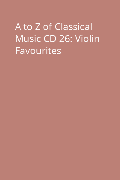 A to Z of Classical Music CD 26: Violin Favourites