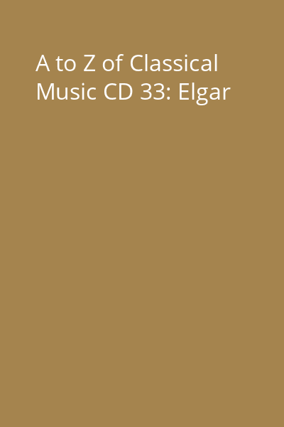 A to Z of Classical Music CD 33: Elgar