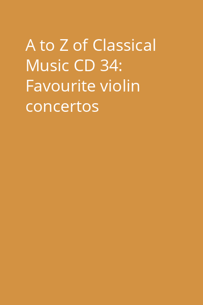 A to Z of Classical Music CD 34: Favourite violin concertos