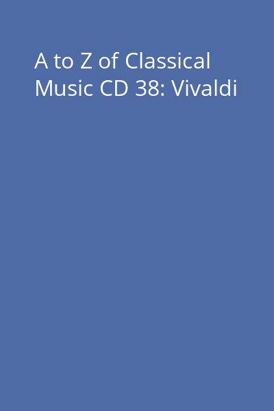 A to Z of Classical Music CD 38: Vivaldi