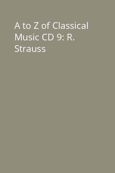 A to Z of Classical Music CD 9: R. Strauss