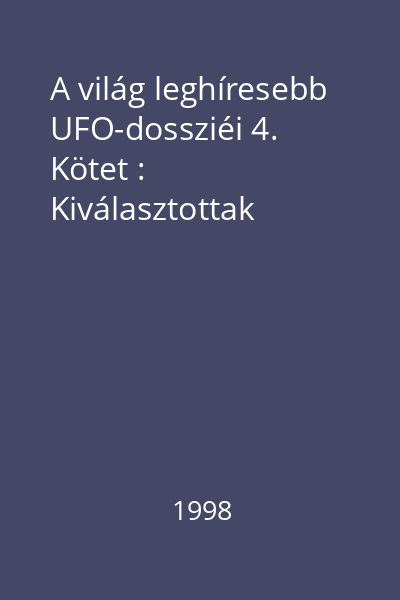 A világ leghíresebb UFO-dossziéi 4. Kötet : Kiválasztottak