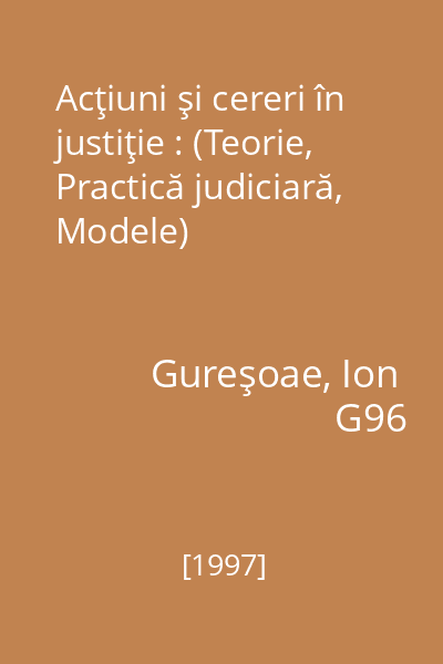 Acţiuni şi cereri în justiţie : (Teorie, Practică judiciară, Modele)