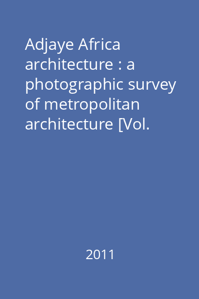 Adjaye Africa architecture : a photographic survey of metropolitan architecture [Vol. 4] : The Sahel