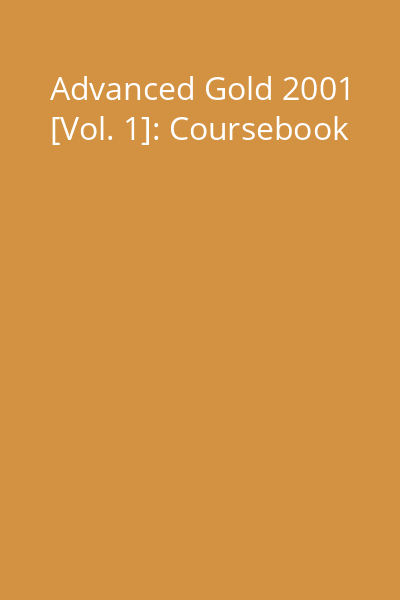 Advanced Gold 2001 [Vol. 1]: Coursebook