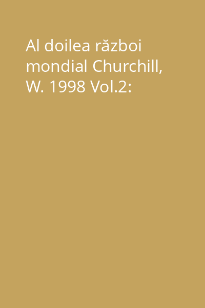 Al doilea război mondial Churchill, W. 1998 Vol.2: