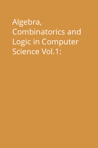 Algebra, Combinatorics and Logic in Computer Science Vol.1:
