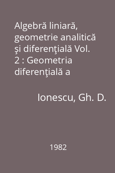 Algebră liniară, geometrie analitică şi diferenţială Vol. 2 : Geometria diferenţială a curbelor şi suprafeţelor