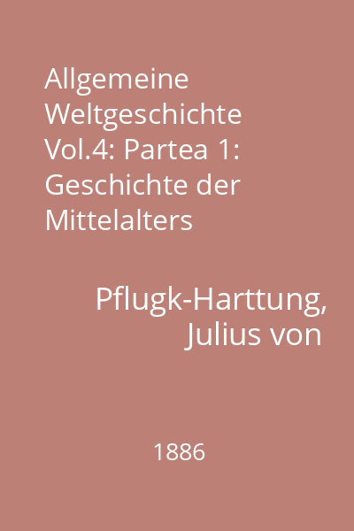 Allgemeine Weltgeschichte Vol.4: Partea 1: Geschichte der Mittelalters