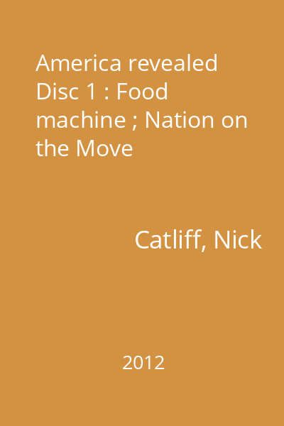 America revealed Disc 1 : Food machine ; Nation on the Move