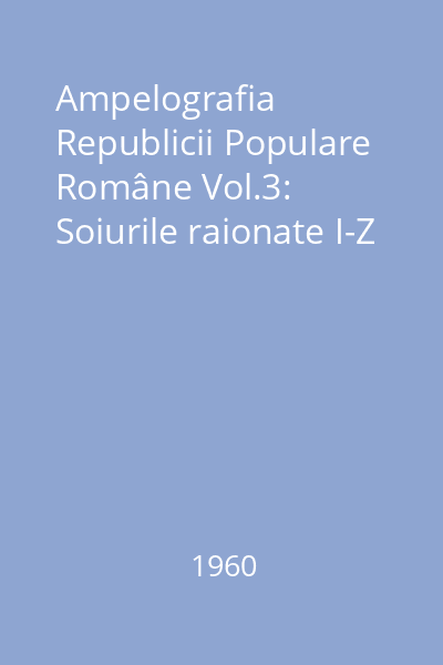 Ampelografia Republicii Populare Române Vol.3: Soiurile raionate I-Z