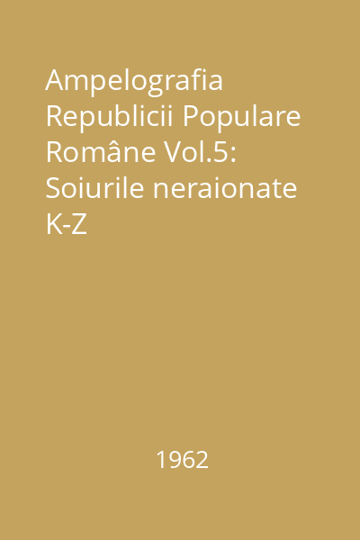Ampelografia Republicii Populare Române Vol.5: Soiurile neraionate K-Z