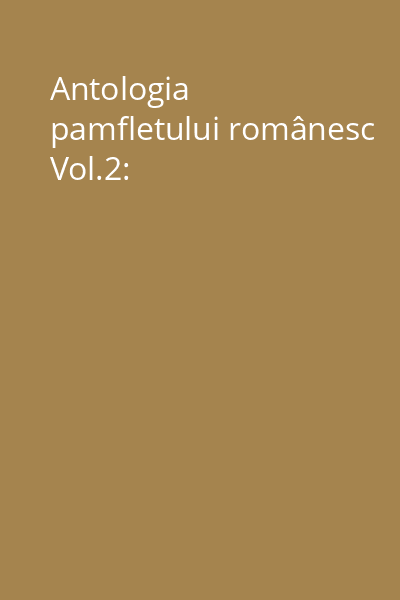 Antologia pamfletului românesc Vol.2: