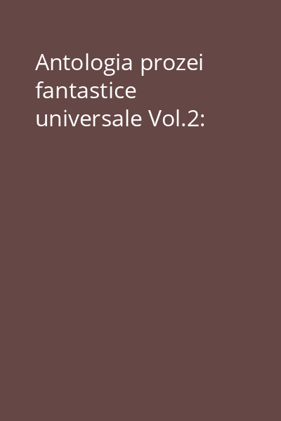 Antologia prozei fantastice universale Vol.2: