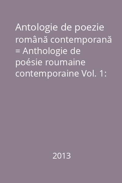 Antologie de poezie română contemporană = Anthologie de poésie roumaine contemporaine Vol. 1: