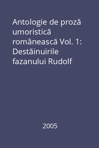 Antologie de proză umoristică românească Vol. 1: Destăinuirile fazanului Rudolf