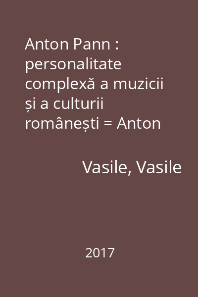 Anton Pann : personalitate complexă a muzicii și a culturii românești = Anton Pann : complex personality of Romanian music and culture Vol. 1