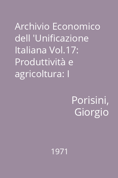 Archivio Economico dell 'Unificazione Italiana Vol.17: Produttività e agricoltura: I rendimenti del frumento in Italia dal 1815 al 1922