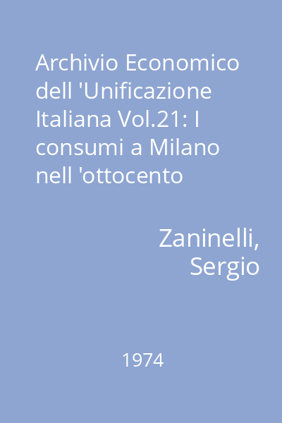Archivio Economico dell 'Unificazione Italiana Vol.21: I consumi a Milano nell 'ottocento