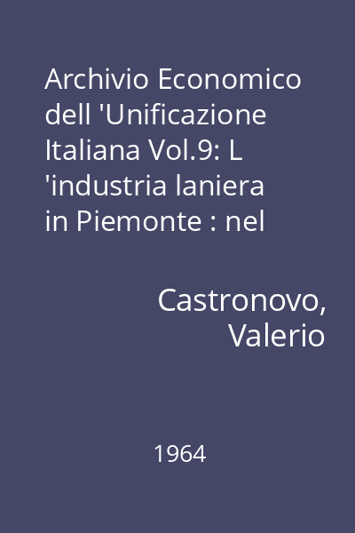 Archivio Economico dell 'Unificazione Italiana Vol.9: L 'industria laniera in Piemonte : nel secolo XIX
