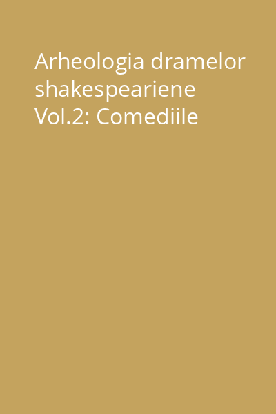 Arheologia dramelor shakespeariene Vol.2: Comediile