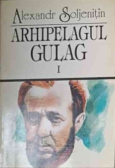 Arhipelagul Gulag 1918-1956 : încercare de investigaţie literară Vol.1: Partea I şi a II-a