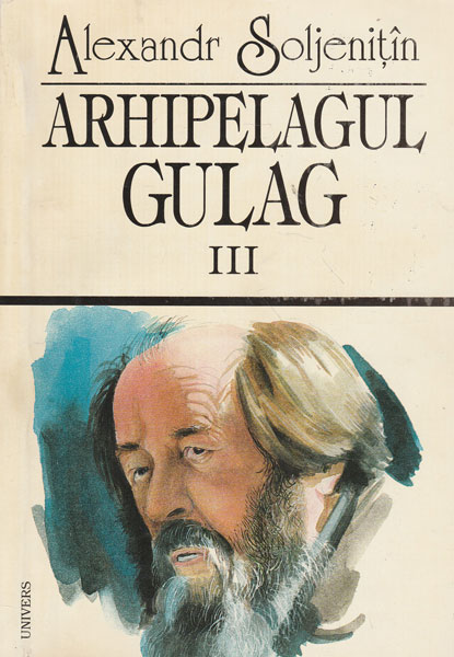 Arhipelagul Gulag 1918-1956 : Încercare de investigaţie literară Vol.3: Părţile a cincea, a şasea şi a şaptea
