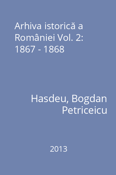 Arhiva istorică a României Vol. 2: 1867 - 1868