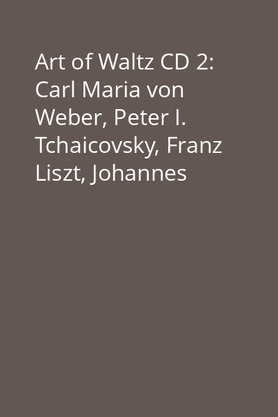 Art of Waltz CD 2: Carl Maria von Weber, Peter I. Tchaicovsky, Franz Liszt, Johannes Brahms, Jean Sibelius