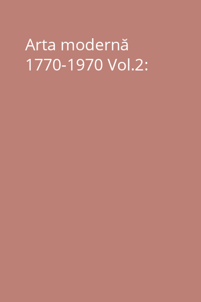 Arta modernă 1770-1970 Vol.2: