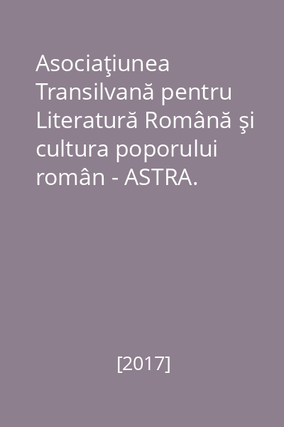 Asociaţiunea Transilvană pentru Literatură Română şi cultura poporului român - ASTRA. Despărţământul Şomcuta Mare - fondat în 1869 : Şomcuta Mare, 13.05.2017 DVD 2