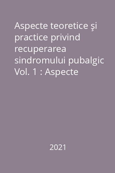 Aspecte teoretice şi practice privind recuperarea sindromului pubalgic Vol. 1 : Aspecte teoretice privind structura anatomo-funcţională şi mijloacele fizice de recuperare a sindromului pubalgic