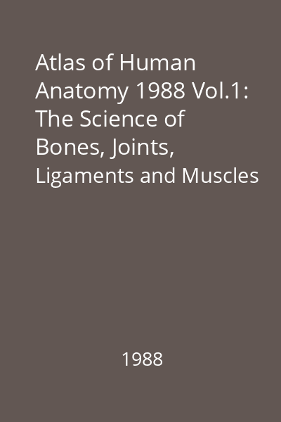 Atlas of Human Anatomy 1988 Vol.1: The Science of Bones, Joints, Ligaments and Muscles