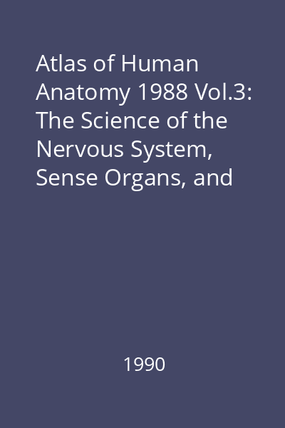 Atlas of Human Anatomy 1988 Vol.3: The Science of the Nervous System, Sense Organs, and Endocrine Glands