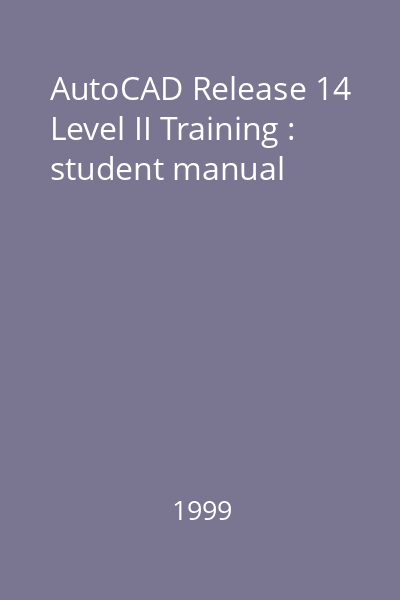 AutoCAD Release 14 Level II Training : student manual : Version 1.1