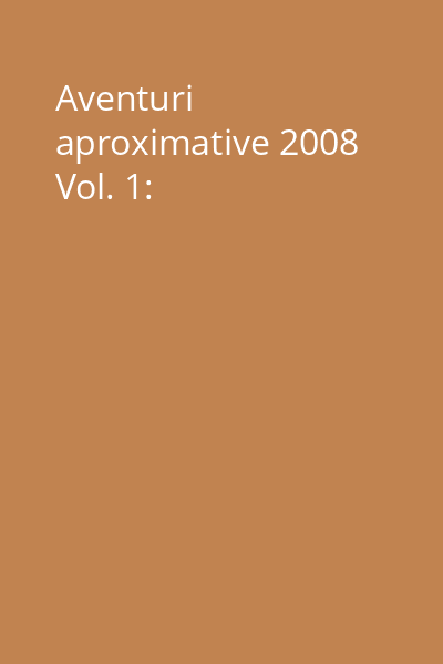 Aventuri aproximative 2008 Vol. 1:
