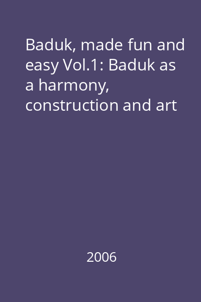 Baduk, made fun and easy Vol.1: Baduk as a harmony, construction and art
