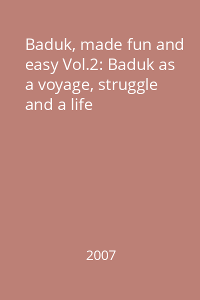 Baduk, made fun and easy Vol.2: Baduk as a voyage, struggle and a life