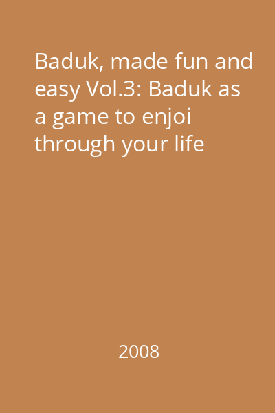 Baduk, made fun and easy Vol.3: Baduk as a game to enjoi through your life
