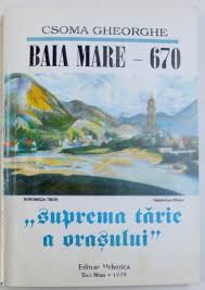 Baia Mare - 670 Vol. 1 : "...suprema tărie a oraşului" : istoria oraşului Baia Mare de la începuturi până la Unirea din 1918