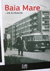 Baia Mare de altădată : Baia Mare în timpul regimului comunist : (1945 - 1989) [Vol. 1]